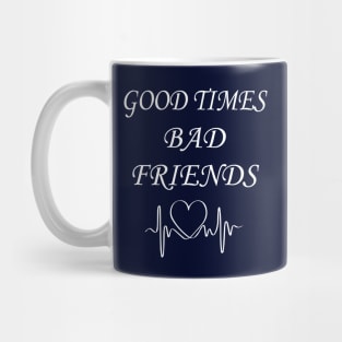 Good times bad Friends Mug